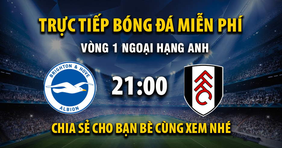 Brighton vs Fulham (21:00 – 16/08) | Xem lại trận đấu