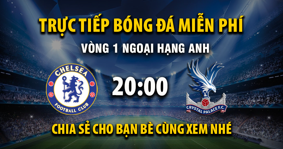 Chelsea vs Crystal Palace (20:00 – 17/08) | Xem lại trận đấu