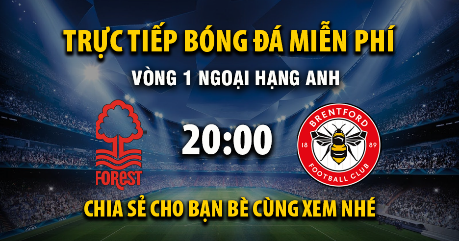 Nottingham Forest vs Brentford (20:00 – 17/08) | Xem lại trận đấu