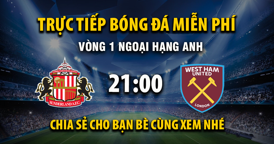 Sunderland vs West Ham (21:00 – 16/08) | Xem lại trận đấu